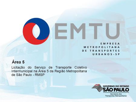 Área 5 Licitação do Serviço de Transporte Coletivo Intermunicipal na Área 5 da Região Metropolitana de São Paulo - RMSP.
