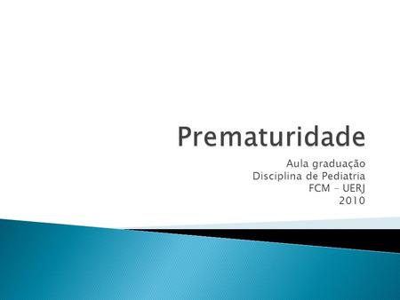 Aula graduação Disciplina de Pediatria FCM – UERJ 2010