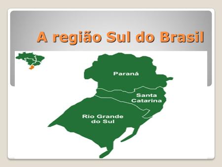A região Sul do Brasil.