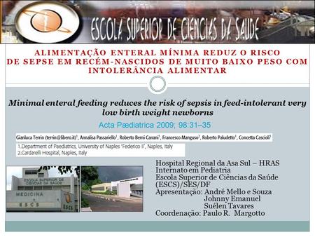 ALIMENTAÇÃO ENTERAL MÍNIMA REDUZ O RISCO DE SEPSE EM RECÉM-NASCIDOS DE MUITO BAIXO PESO COM INTOLERÂNCIA ALIMENTAR Minimal enteral feeding reduces the.