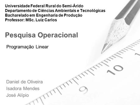 Programação Linear Daniel de Oliveira Isadora Mendes José Alípio