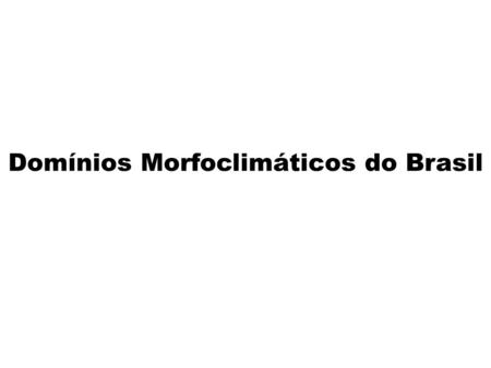 Domínios Morfoclimáticos do Brasil