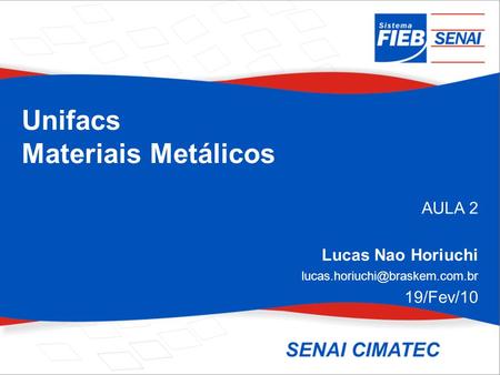Unifacs Materiais Metálicos AULA 2 Lucas Nao Horiuchi 19/Fev/10.