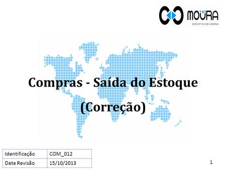Compras - Saída do Estoque (Correção) 1 IdentificaçãoCOM_012 Data Revisão15/10/2013.