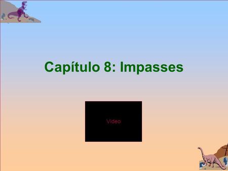 Video Capítulo 8: Impasses. Silberschatz, Galvin and Gagne  2002 3.2 Video Operating System Concepts Assuntos n Modelo de Sistemas n Carcterização de.