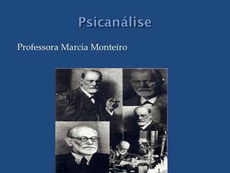 Psicanálise Professora Marcia Monteiro.