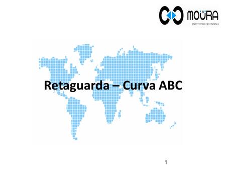 Retaguarda – Curva ABC 1. Objetivo A Curva ABC classifica os produtos mais vendidos da empresa em valores e quantidades. Sua principal função é auxiliar.