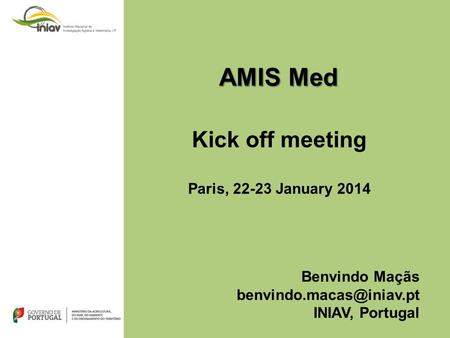AMIS Med Kick off meeting Paris, January 2014 Benvindo Maçãs