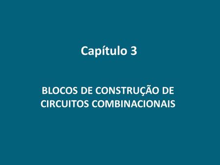 BLOCOS DE CONSTRUÇÃO DE CIRCUITOS COMBINACIONAIS