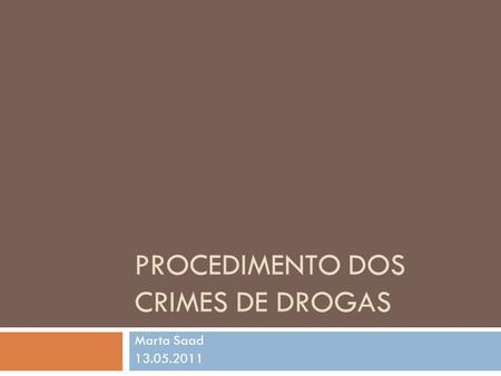 PROCEDIMENTO DOS CRIMES DE DROGAS Marta Saad 13.05.2011.