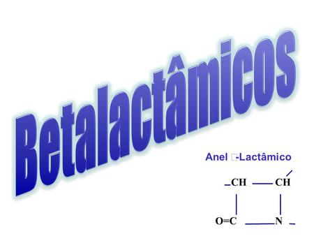 Anel β-Lactâmico CH O=C N.