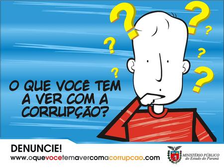 O que somos Movimento Paraná sem Corrupção, uma iniciativa do Ministério Público do Paraná, da Secretaria de Estado da Educação e do Grupo Paranaense.