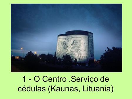 1 - O Centro.Serviço de cédulas (Kaunas, Lituania)