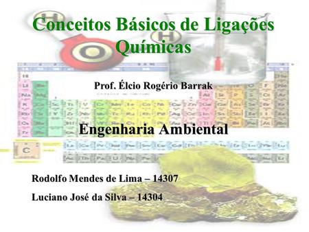 Conceitos Básicos de Ligações Químicas Prof. Élcio Rogério Barrak