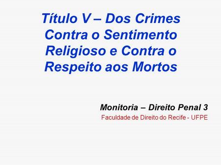 Monitoria – Direito Penal 3 Faculdade de Direito do Recife - UFPE