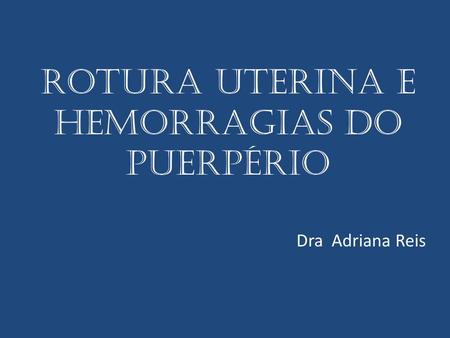 ROTURA Uterina e Hemorragias do Puerpério