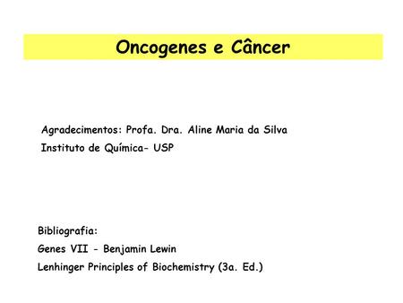 Oncogenes e Câncer Agradecimentos: Profa. Dra. Aline Maria da Silva