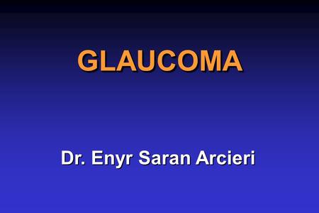 GLAUCOMA Dr. Enyr Saran Arcieri.
