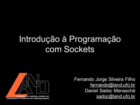 Introdução à Programação com Sockets Fernando Jorge Silveira Filho Daniel Sadoc Menasché
