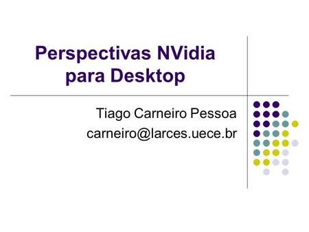 Perspectivas NVidia para Desktop Tiago Carneiro Pessoa