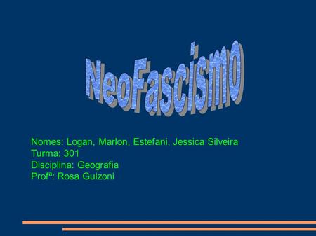 NeoFascismo Nomes: Logan, Marlon, Estefani, Jessica Silveira