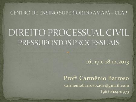 16, 17 e 18.12.2013 Profº Carmênio Barroso (96) 8124-0973.