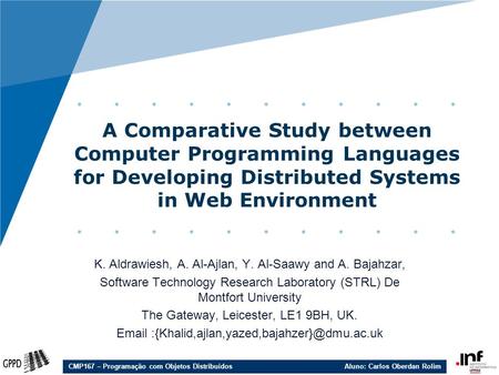 CMP167 – Programação com Objetos Distribuídos Aluno: Carlos Oberdan Rolim A Comparative Study between Computer Programming Languages for Developing Distributed.