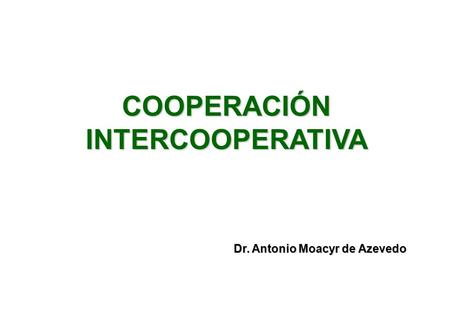 COOPERACIÓN INTERCOOPERATIVA Dr. Antonio Moacyr de Azevedo