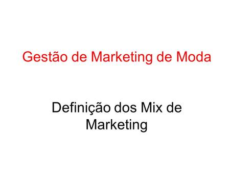 Gestão de Marketing de Moda Definição dos Mix de Marketing