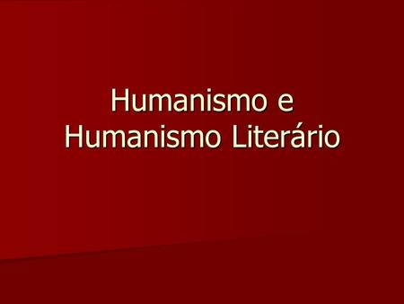 Humanismo e Humanismo Literário