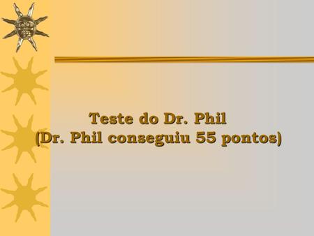 Teste do Dr. Phil (Dr. Phil conseguiu 55 pontos).