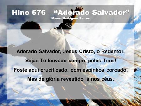 Hino 576 – “Adorado Salvador” Manuel Rodrigues Ramos