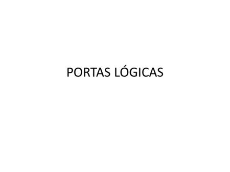 PORTAS LÓGICAS.