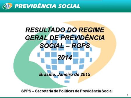 RESULTADO DO REGIME GERAL DE PREVIDÊNCIA SOCIAL – RGPS 2014
