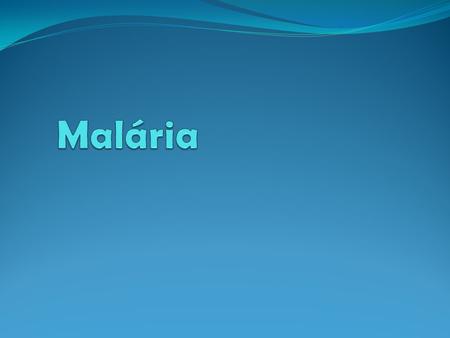 Malária.