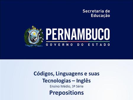 Códigos, Linguagens e suas Tecnologias – Inglês Ensino Médio, 3ª Série Prepositions.
