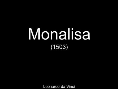 Monalisa (1503) Leonardo da Vinci.