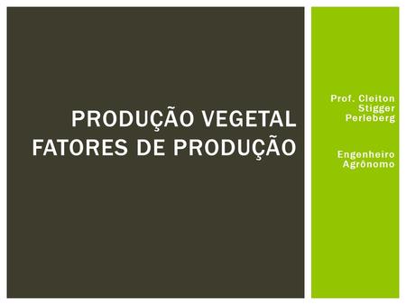Produção Vegetal Fatores de Produção