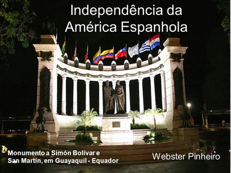 Independência da América Espanhola Webster Pinheiro