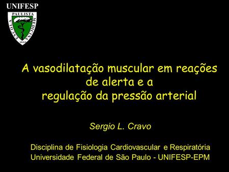 A vasodilatação muscular em reações de alerta e a regulação da pressão arterial Sergio L. Cravo Disciplina de Fisiologia Cardiovascular e Respiratória.