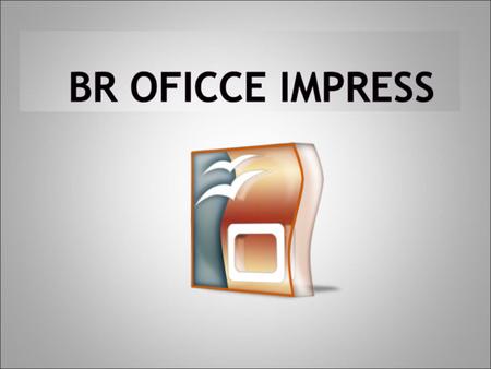 O BrOffice.org Impress é um software livre que permite a manipulação total sobre apresentações gráficas. O Impress permite a criação, apresentação e colaboração.