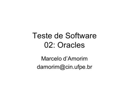 Teste de Software 02: Oracles Marcelo d’Amorim