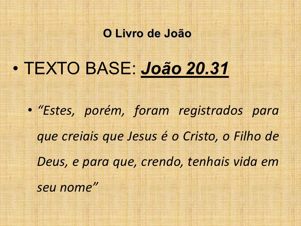 O Livro de João TEXTO BASE: João 20.31 - ppt carregar