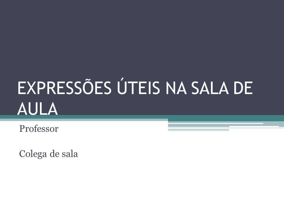 Expressões Úteis Para A Sala de Aula 