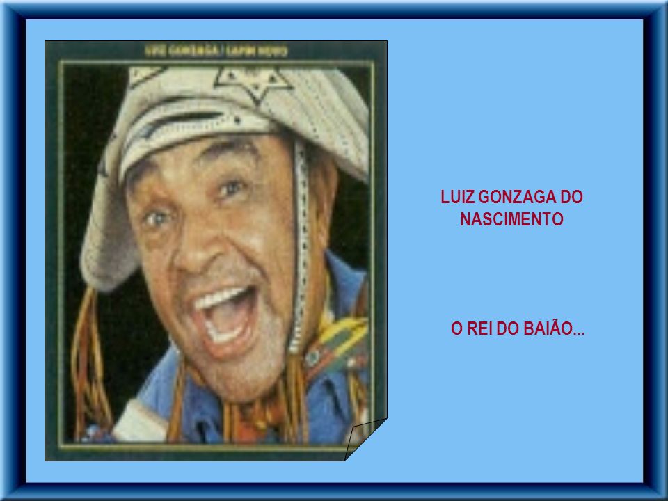 LUIZ GONZAGA DO NASCIMENTO O REI DO BAIÃO ppt carregar LUIZ GONZAGA DO NASCIMENTO O REI DO BAIÃO ppt carregar