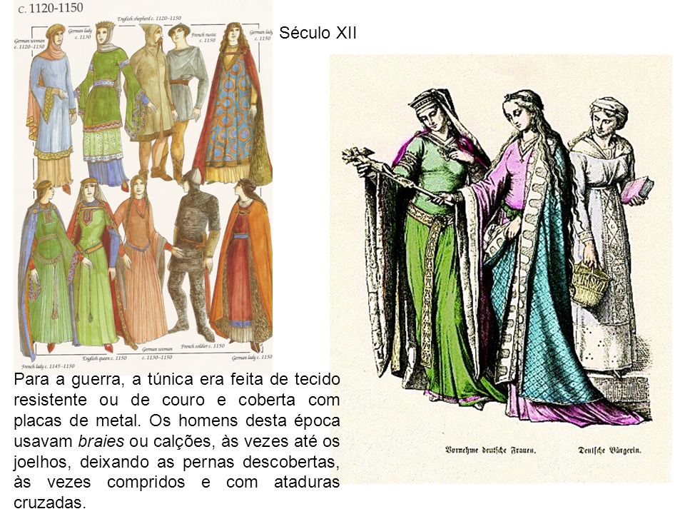 Século XII Para a guerra, a túnica era feita de tecido resistente ou de  couro e coberta com placas de metal. Os homens desta época usavam braies ou  calções, - ppt video