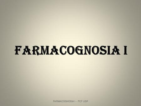 FARMACOGNOSIA I - FCF USP