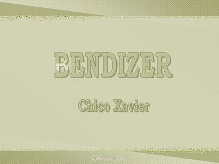 BENDIZER Chico Xavier.