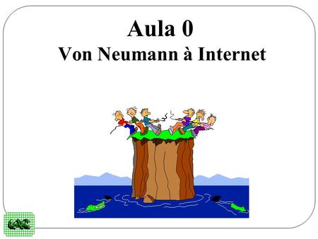 Aula 0 Von Neumann à Internet. Roteiro da Aula 1 1.1 Alan Turing 1.2 Modelo de Von Neumann 1.3 Sistemas Centralizados 1.4 Sistemas Distribuídos 1.5 O.