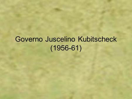 Governo Juscelino Kubitscheck ( )